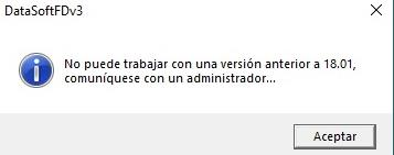 Mensaje de DataSoftFDv3 indicando que no puede trabajar con una versión anterior a 18.01 y que se debe contactar a un administrador